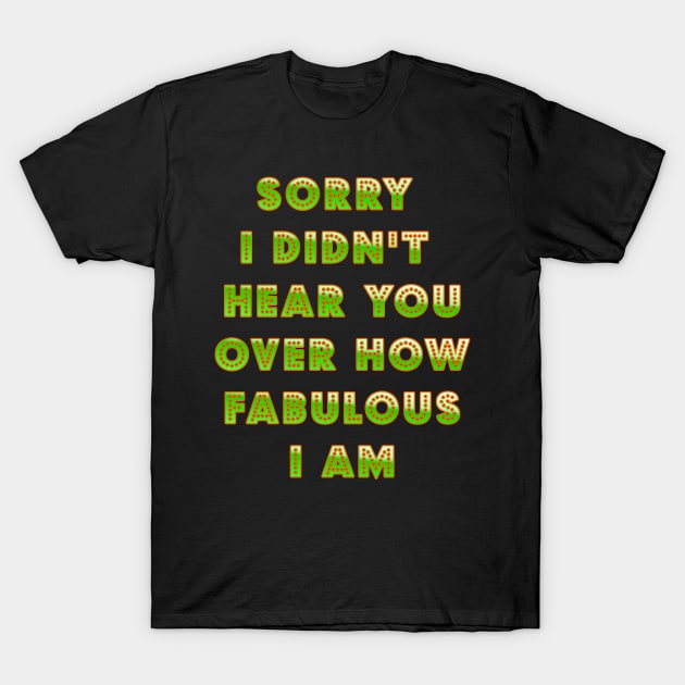 I am Fabulous T-Shirt by AlondraHanley